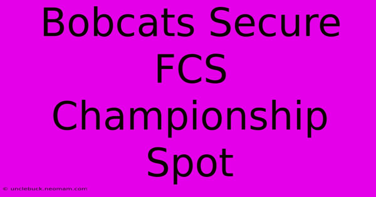 Bobcats Secure FCS Championship Spot