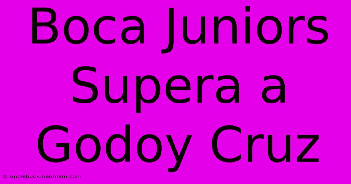 Boca Juniors Supera A Godoy Cruz 