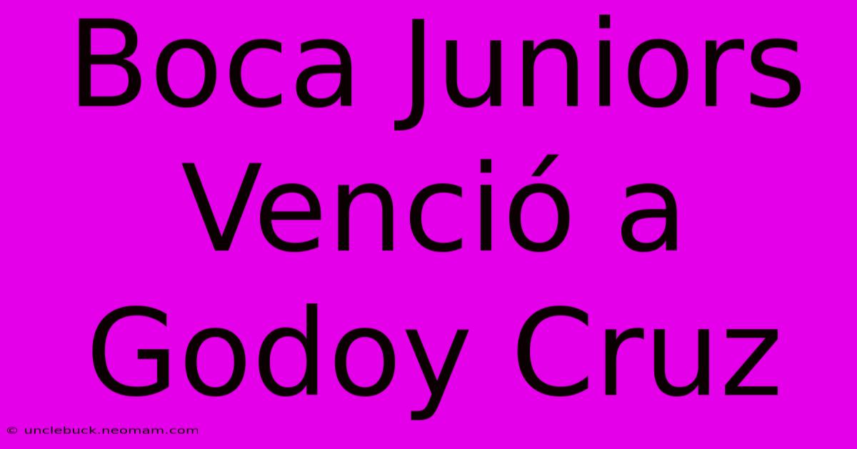 Boca Juniors Venció A Godoy Cruz