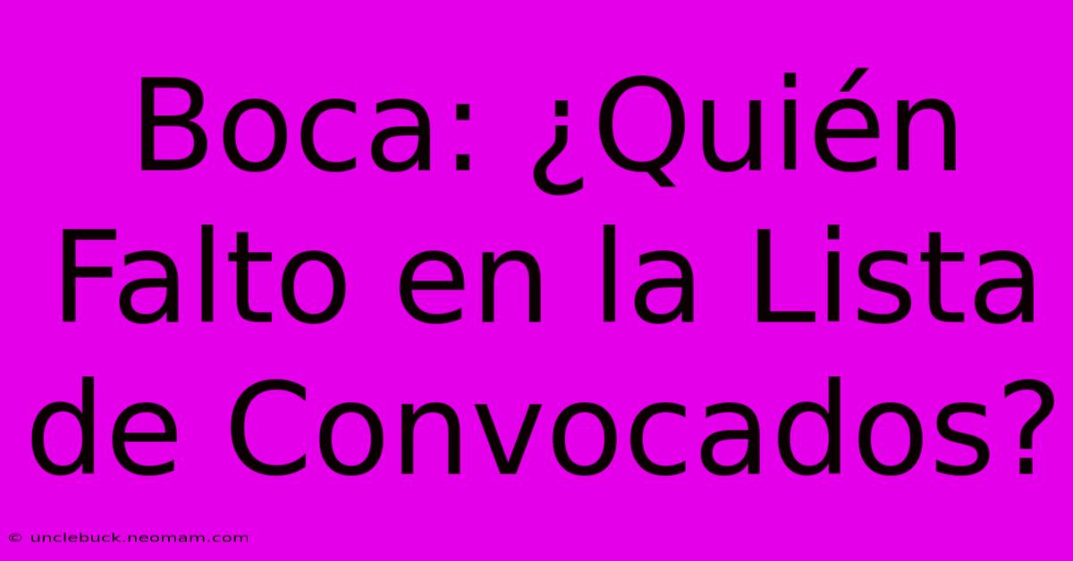 Boca: ¿Quién Falto En La Lista De Convocados?