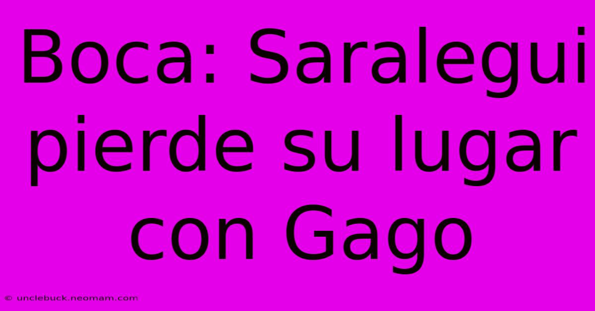 Boca: Saralegui Pierde Su Lugar Con Gago