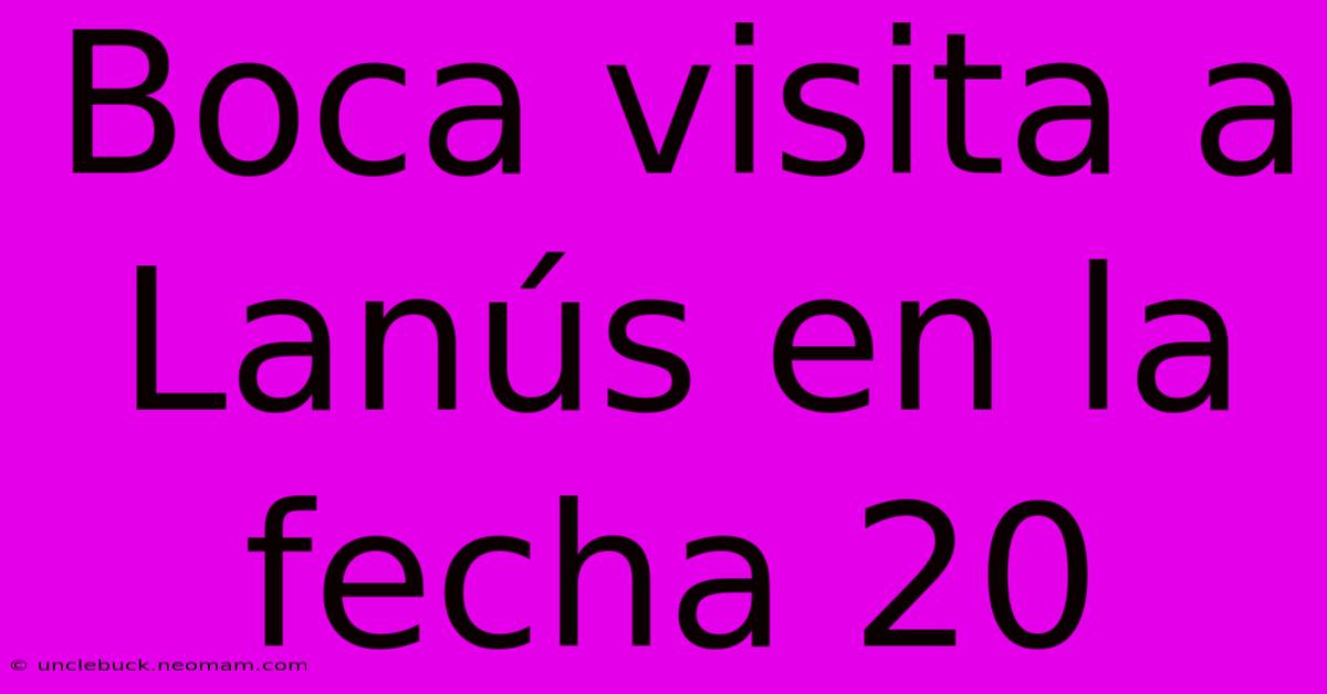 Boca Visita A Lanús En La Fecha 20