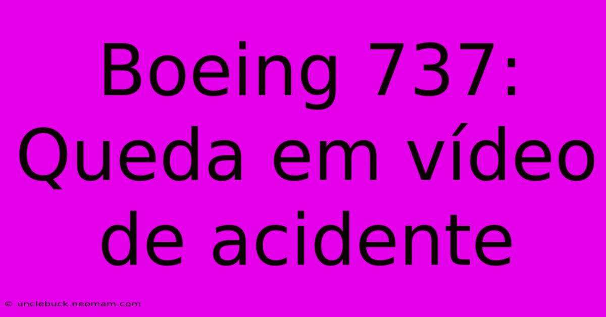 Boeing 737: Queda Em Vídeo De Acidente