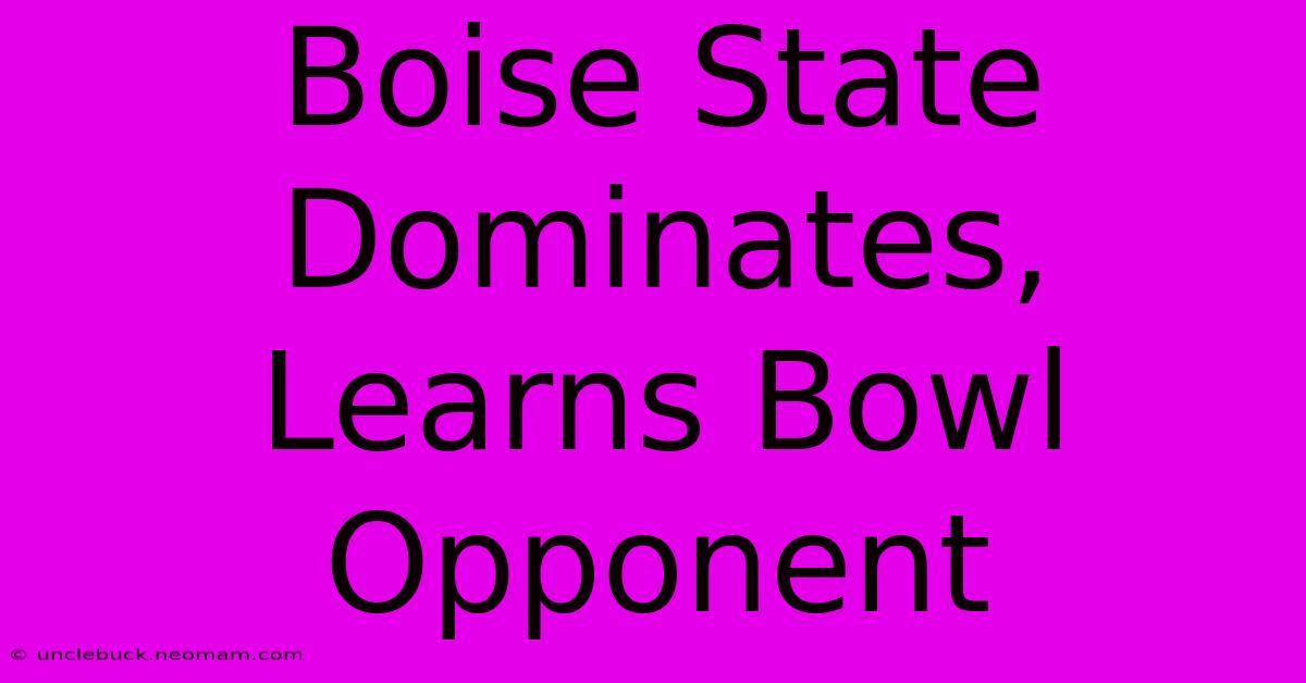 Boise State Dominates, Learns Bowl Opponent