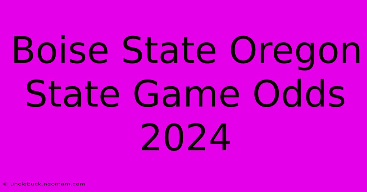 Boise State Oregon State Game Odds 2024