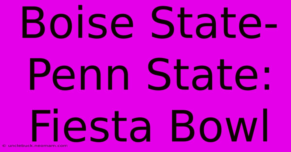 Boise State-Penn State: Fiesta Bowl