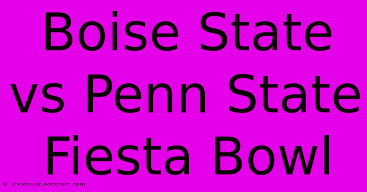 Boise State Vs Penn State Fiesta Bowl