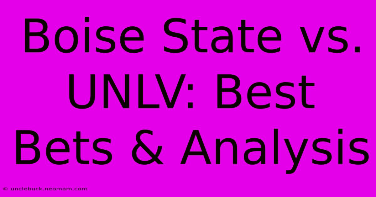 Boise State Vs. UNLV: Best Bets & Analysis