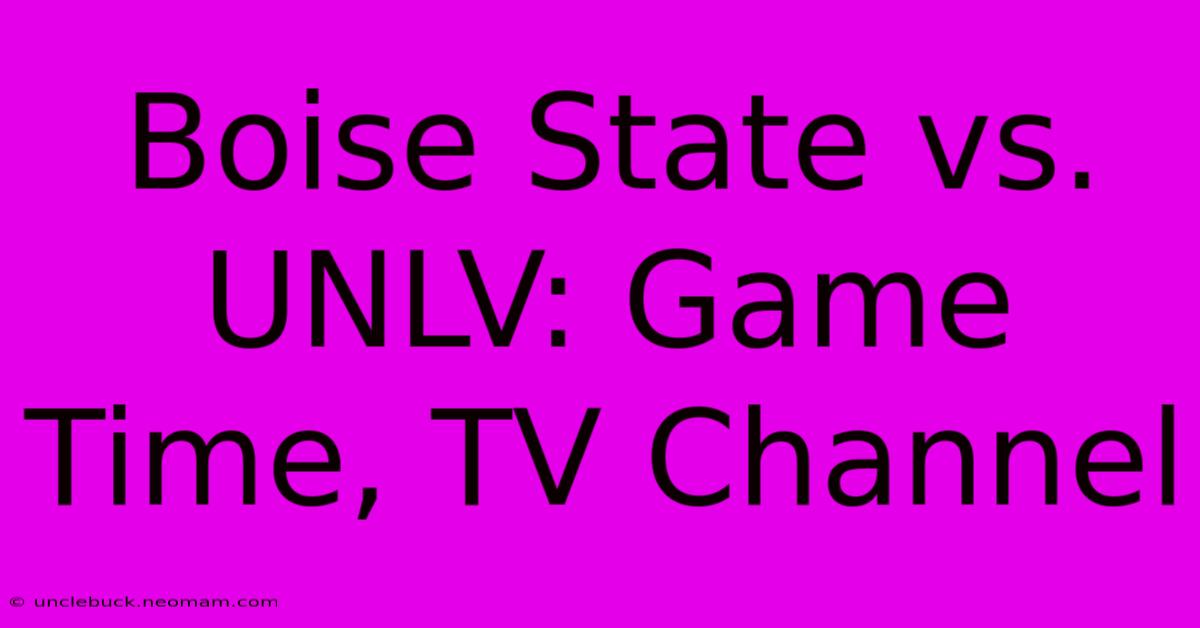 Boise State Vs. UNLV: Game Time, TV Channel