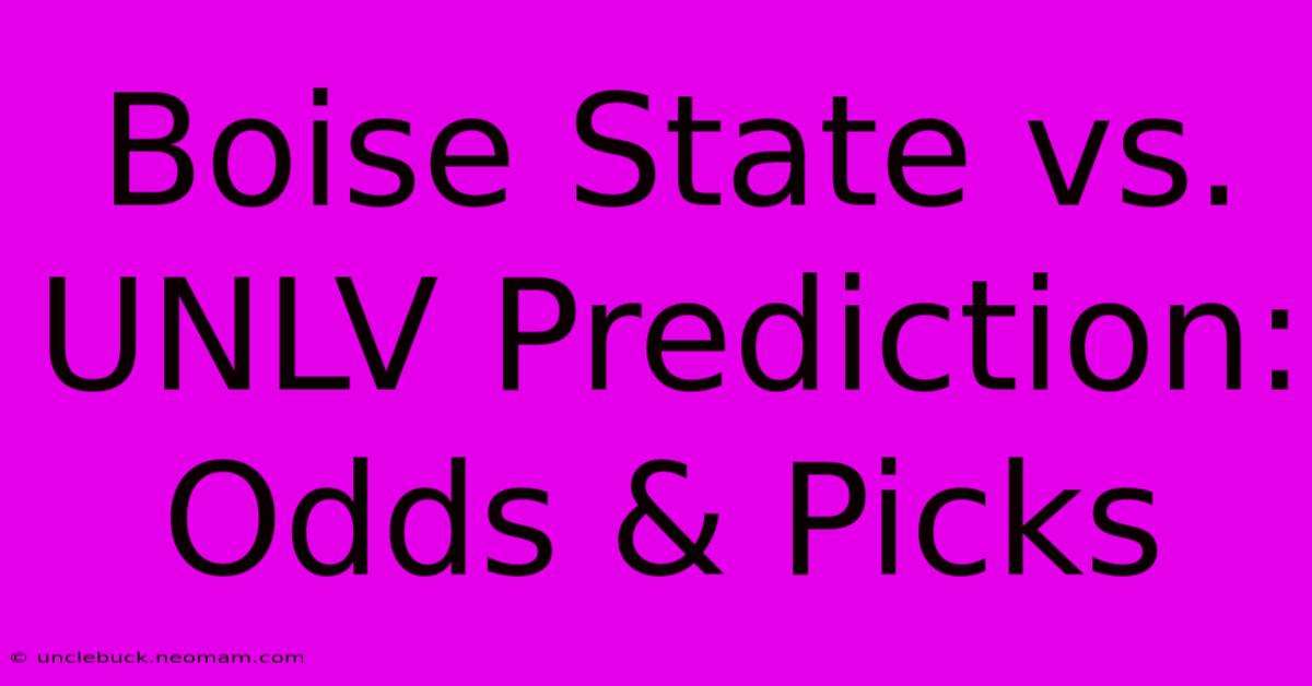 Boise State Vs. UNLV Prediction: Odds & Picks