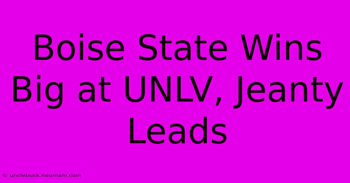 Boise State Wins Big At UNLV, Jeanty Leads