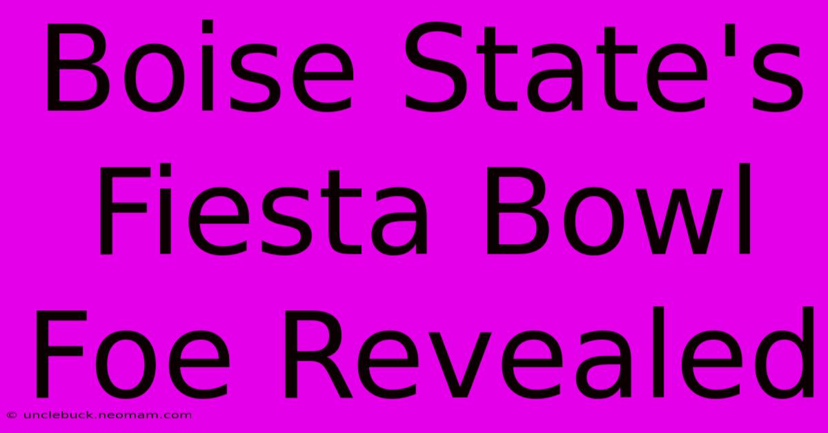 Boise State's Fiesta Bowl Foe Revealed