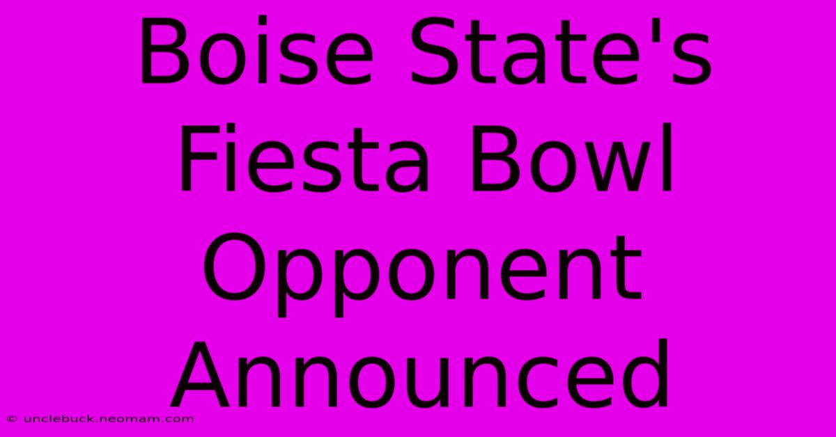 Boise State's Fiesta Bowl Opponent Announced