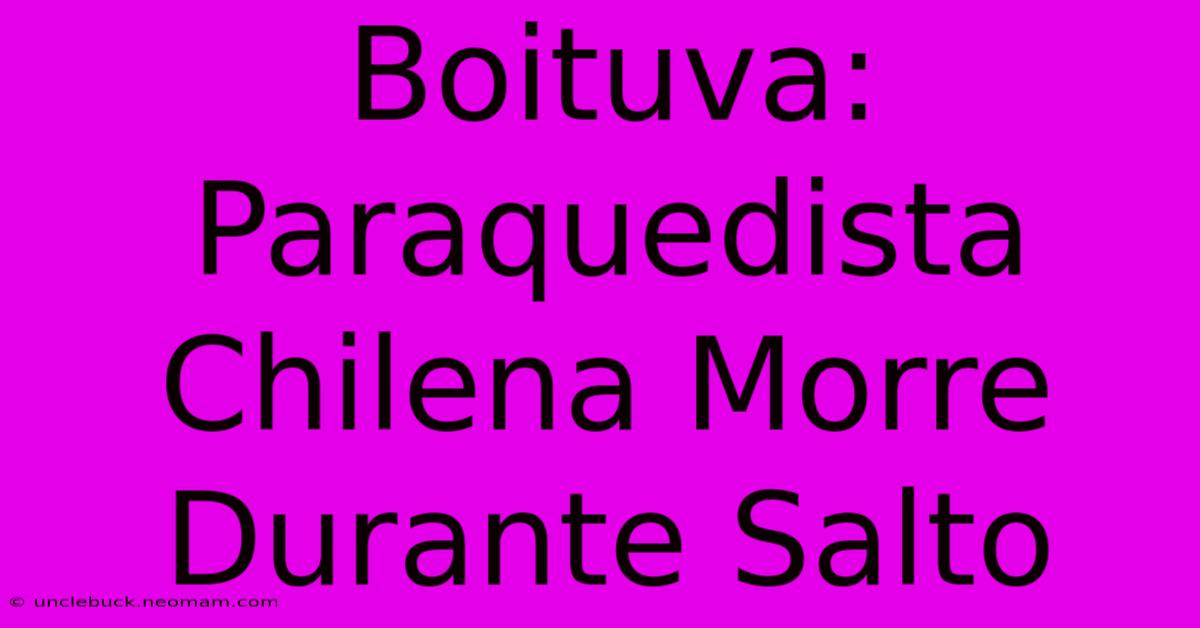 Boituva: Paraquedista Chilena Morre Durante Salto 