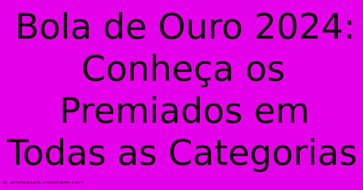 Bola De Ouro 2024: Conheça Os Premiados Em Todas As Categorias