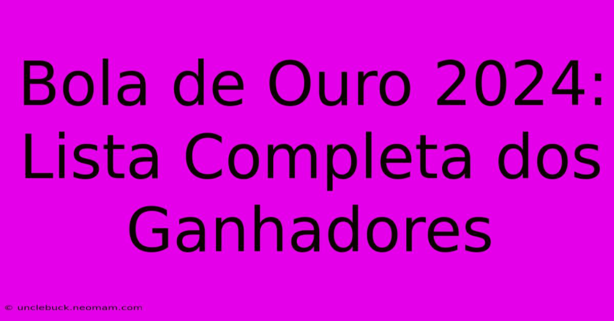 Bola De Ouro 2024: Lista Completa Dos Ganhadores