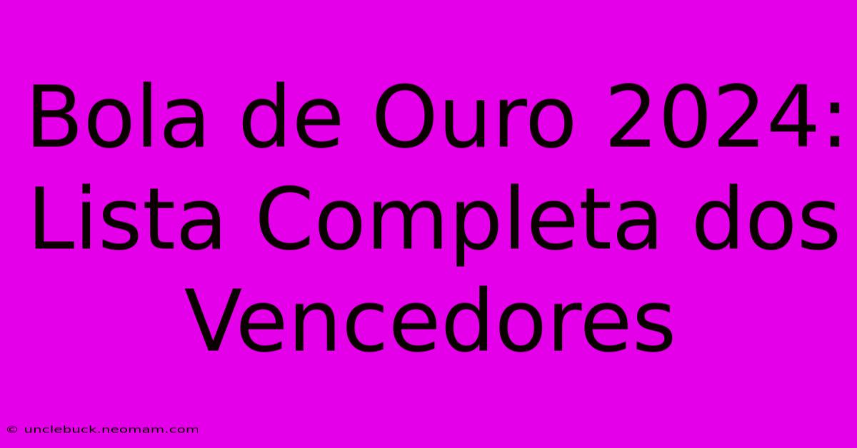 Bola De Ouro 2024: Lista Completa Dos Vencedores