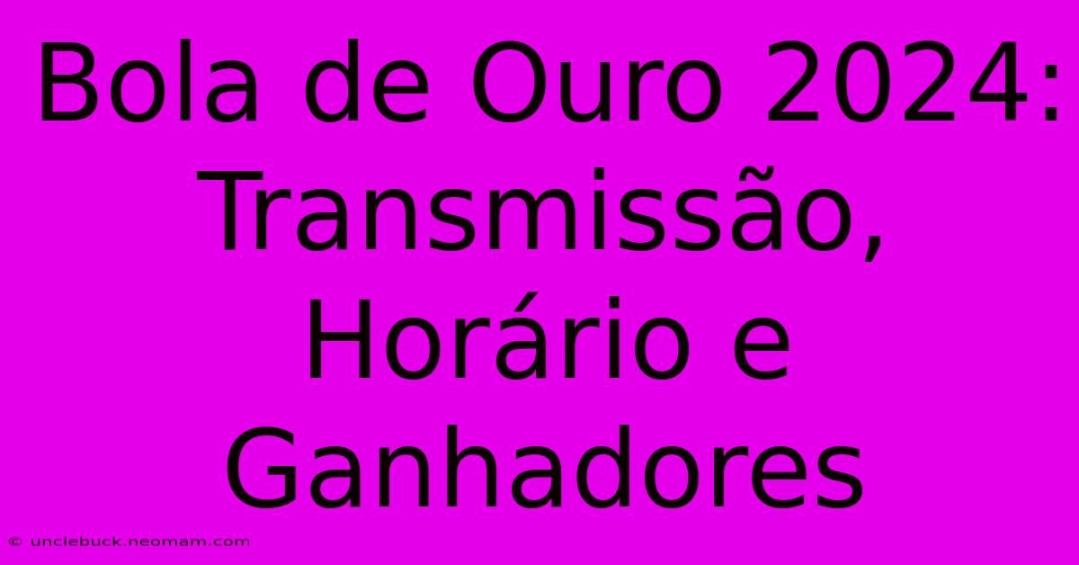 Bola De Ouro 2024: Transmissão, Horário E Ganhadores