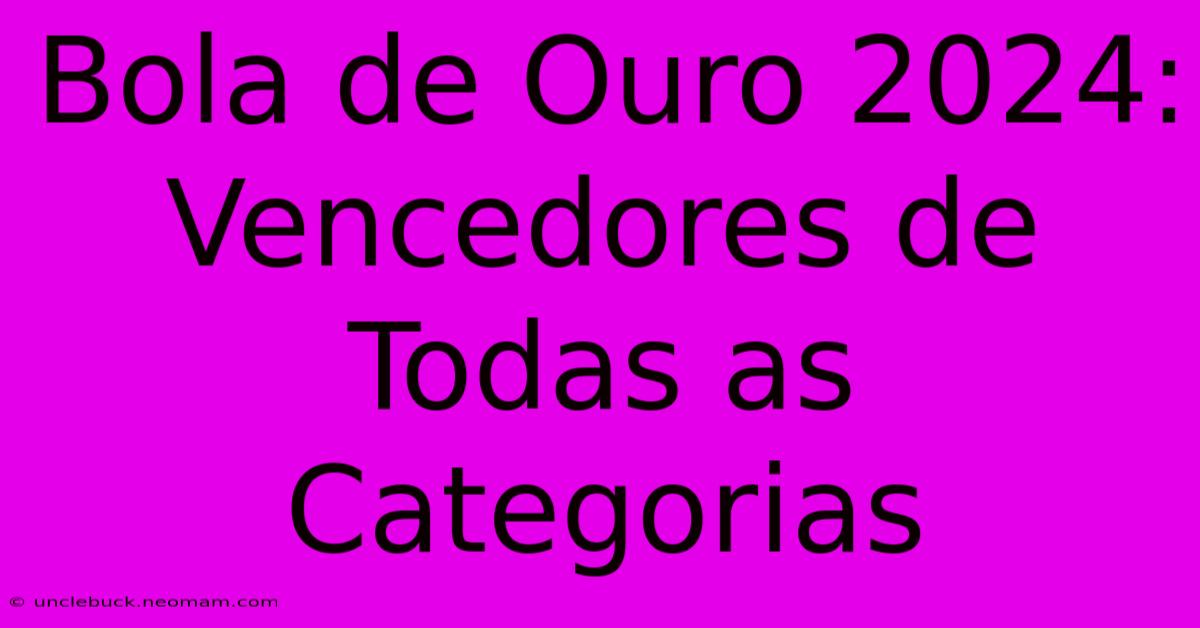 Bola De Ouro 2024: Vencedores De Todas As Categorias