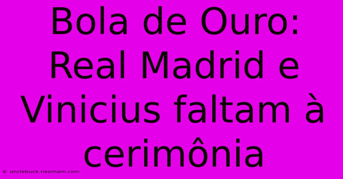 Bola De Ouro: Real Madrid E Vinicius Faltam À Cerimônia 