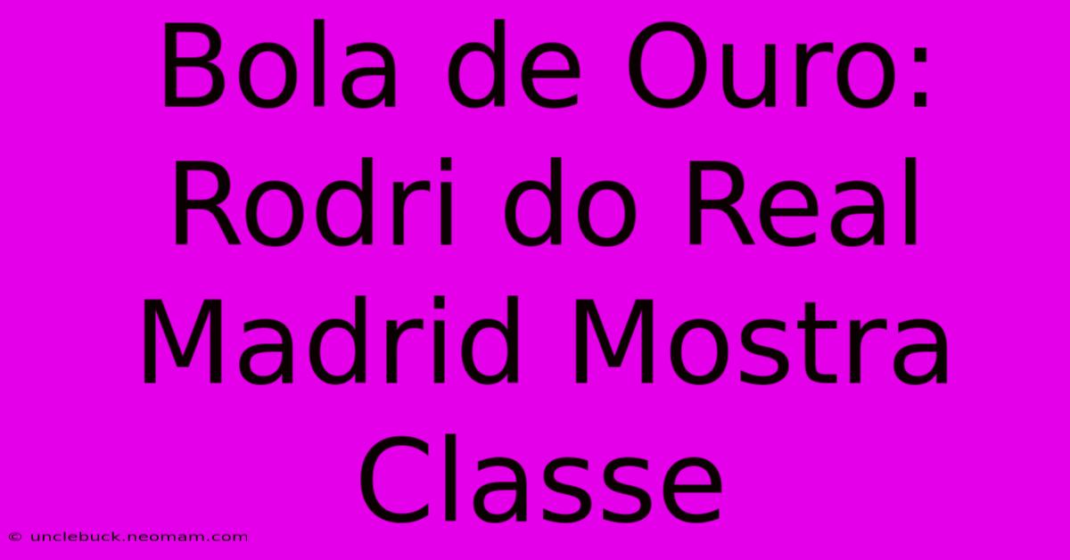 Bola De Ouro: Rodri Do Real Madrid Mostra Classe 