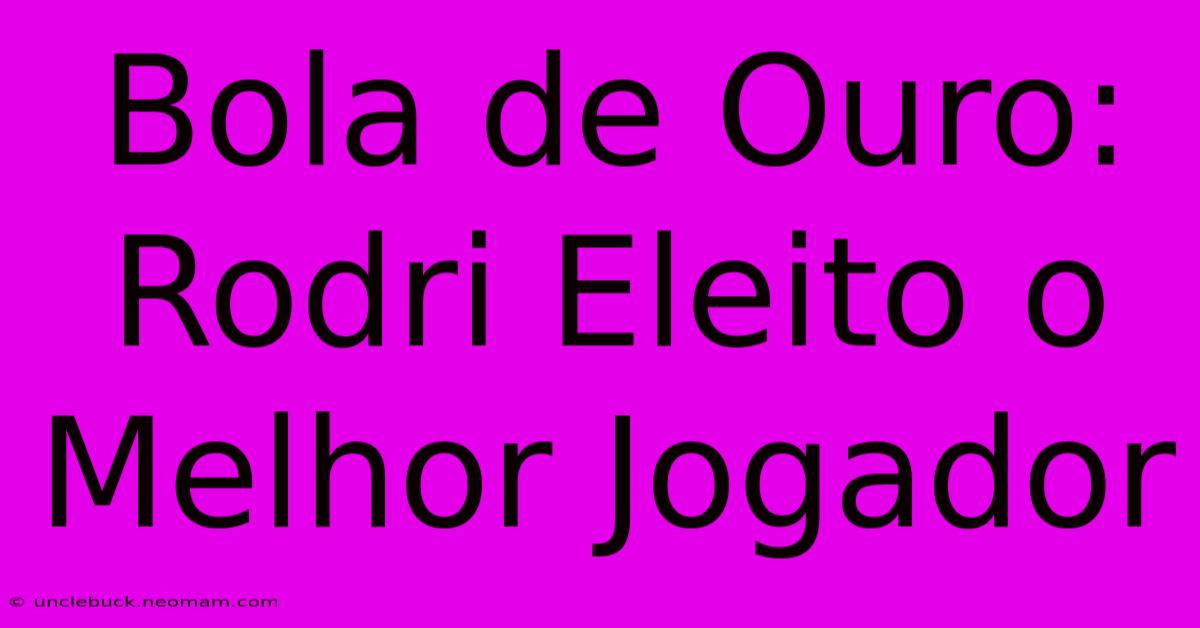 Bola De Ouro: Rodri Eleito O Melhor Jogador