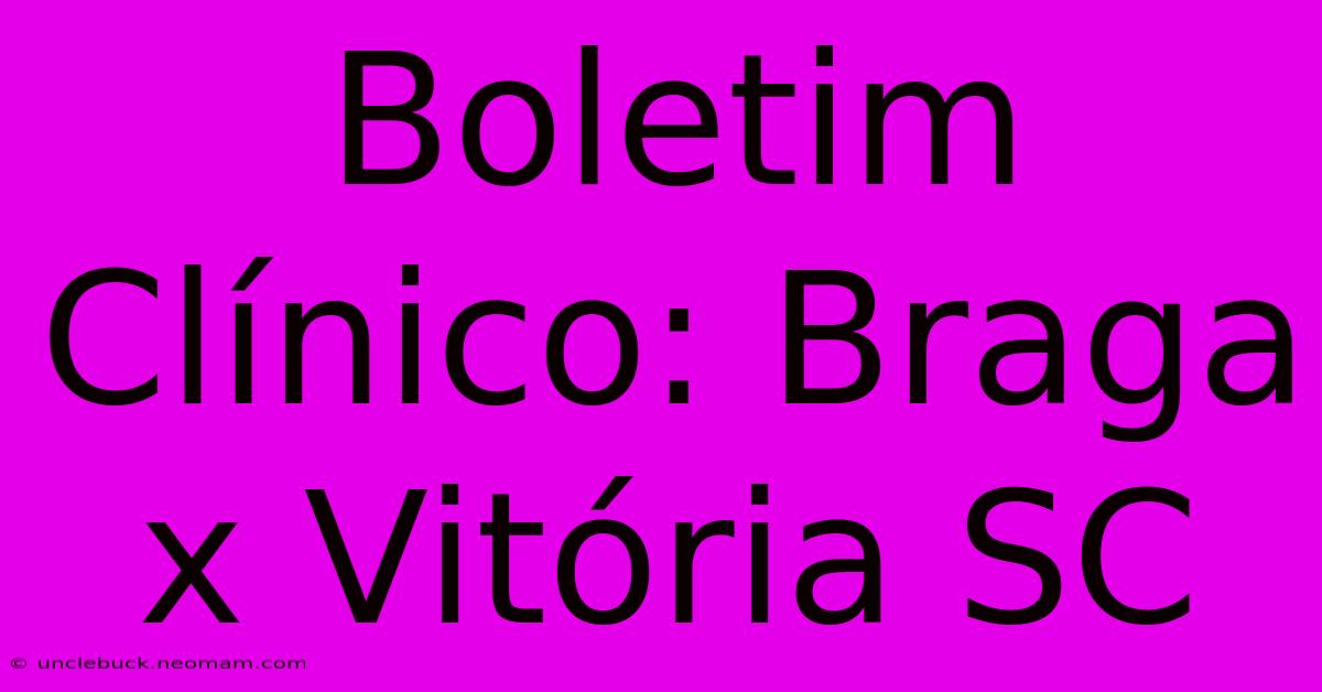 Boletim Clínico: Braga X Vitória SC