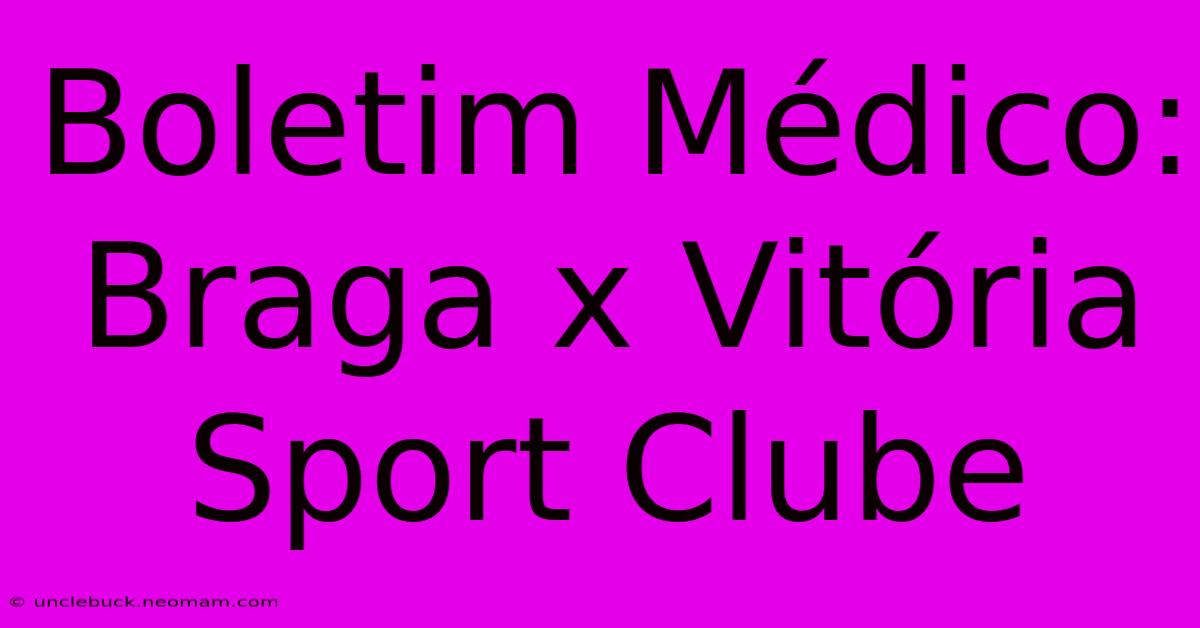 Boletim Médico: Braga X Vitória Sport Clube