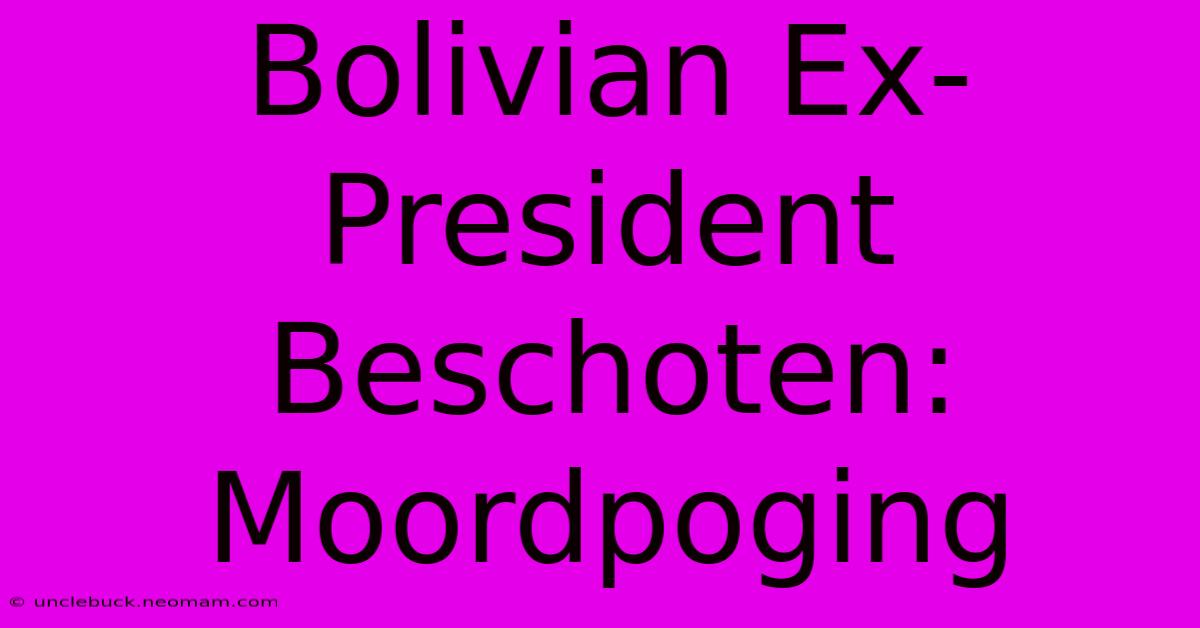 Bolivian Ex-President Beschoten: Moordpoging