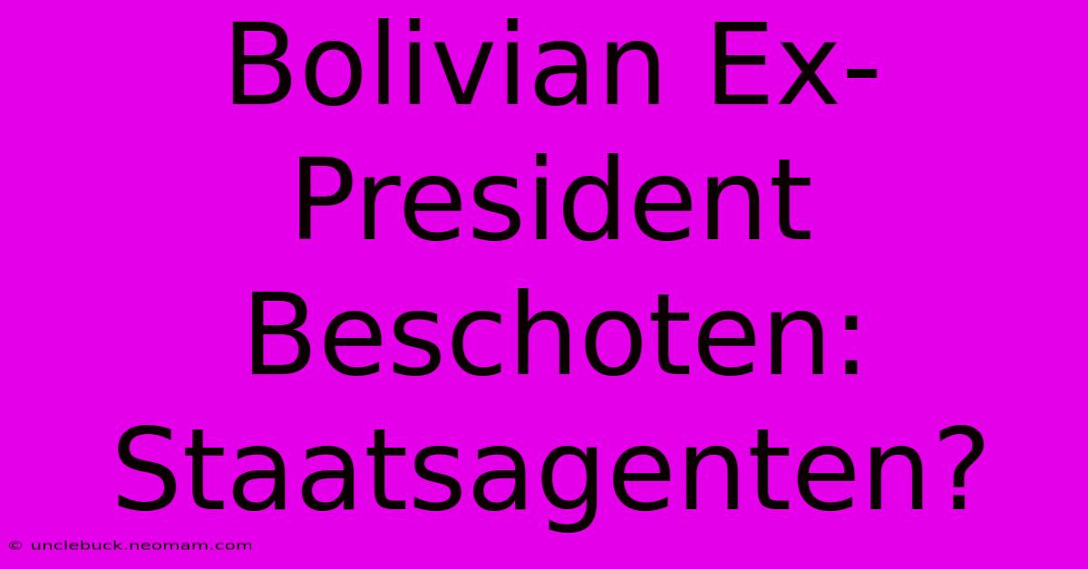 Bolivian Ex-President Beschoten: Staatsagenten?