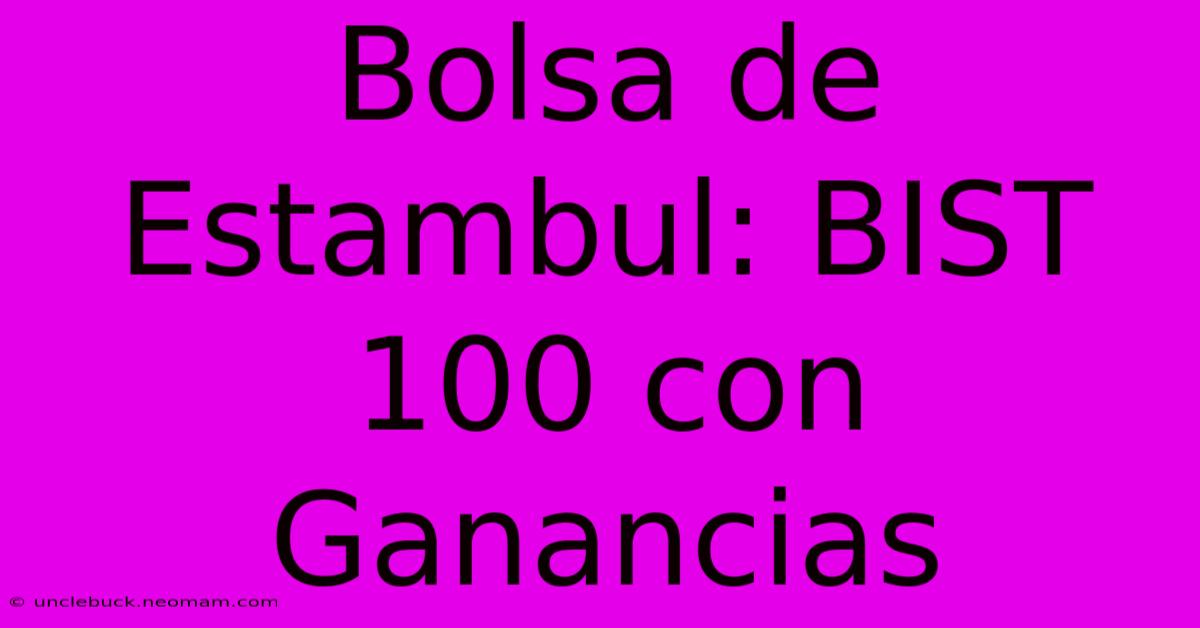 Bolsa De Estambul: BIST 100 Con Ganancias