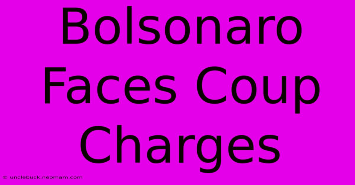 Bolsonaro Faces Coup Charges