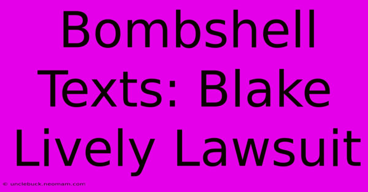 Bombshell Texts: Blake Lively Lawsuit