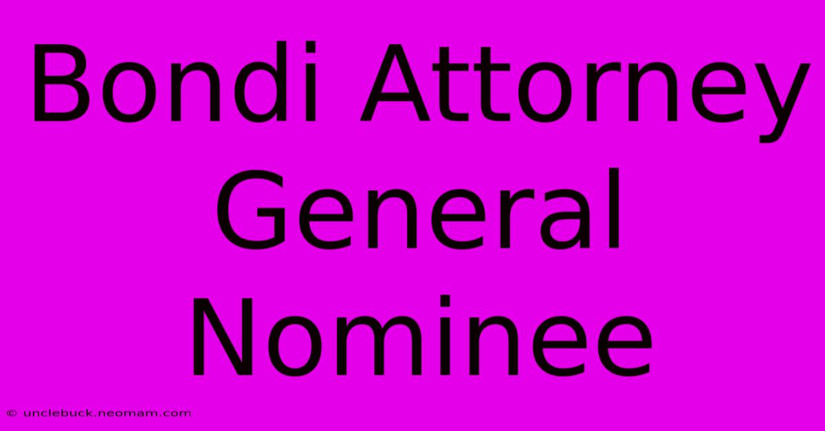 Bondi Attorney General Nominee