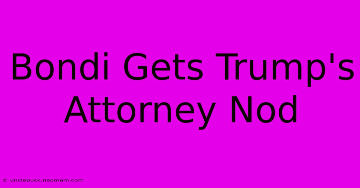 Bondi Gets Trump's Attorney Nod