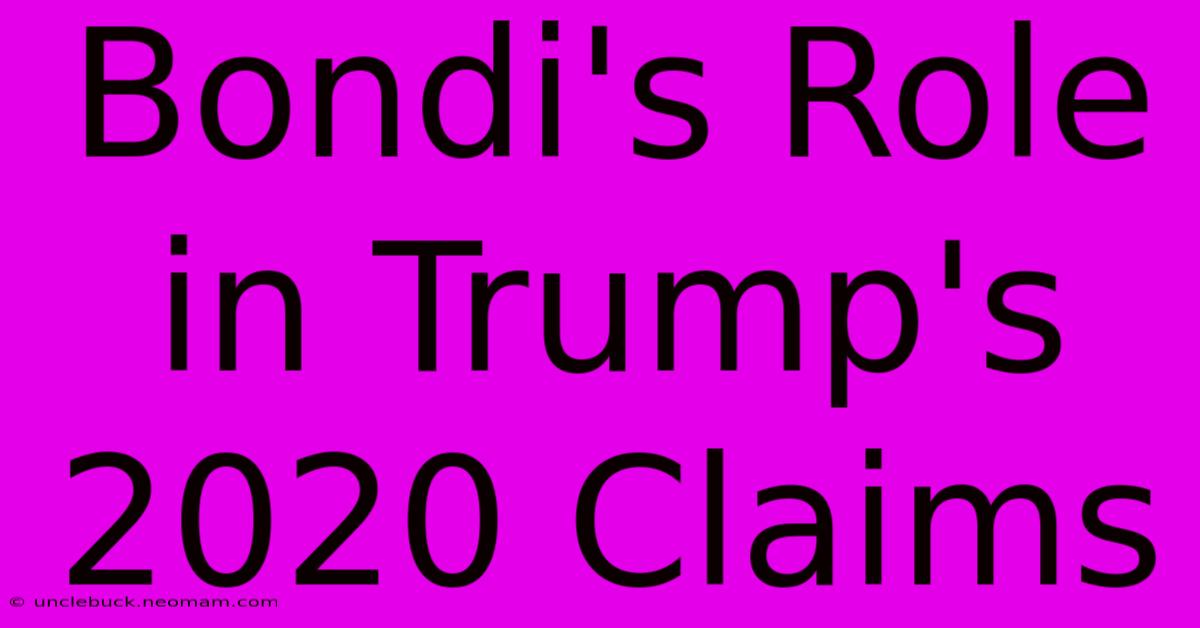 Bondi's Role In Trump's 2020 Claims