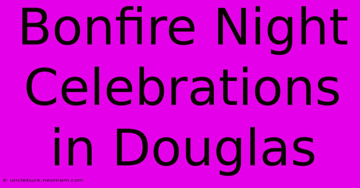 Bonfire Night Celebrations In Douglas 