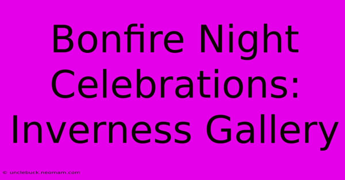 Bonfire Night Celebrations: Inverness Gallery