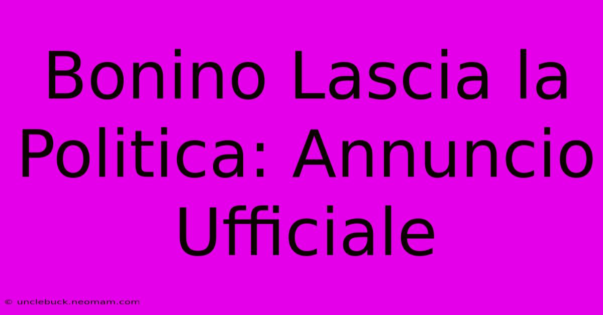 Bonino Lascia La Politica: Annuncio Ufficiale