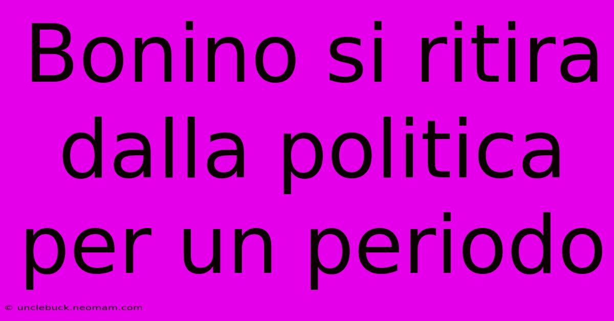 Bonino Si Ritira Dalla Politica Per Un Periodo