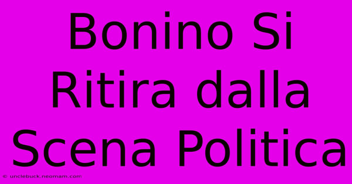 Bonino Si Ritira Dalla Scena Politica