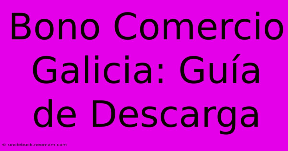 Bono Comercio Galicia: Guía De Descarga