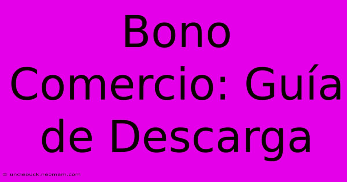 Bono Comercio: Guía De Descarga 