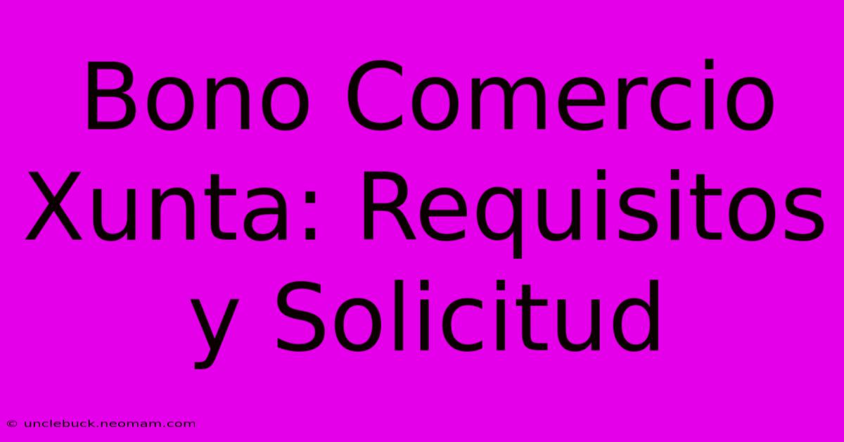 Bono Comercio Xunta: Requisitos Y Solicitud