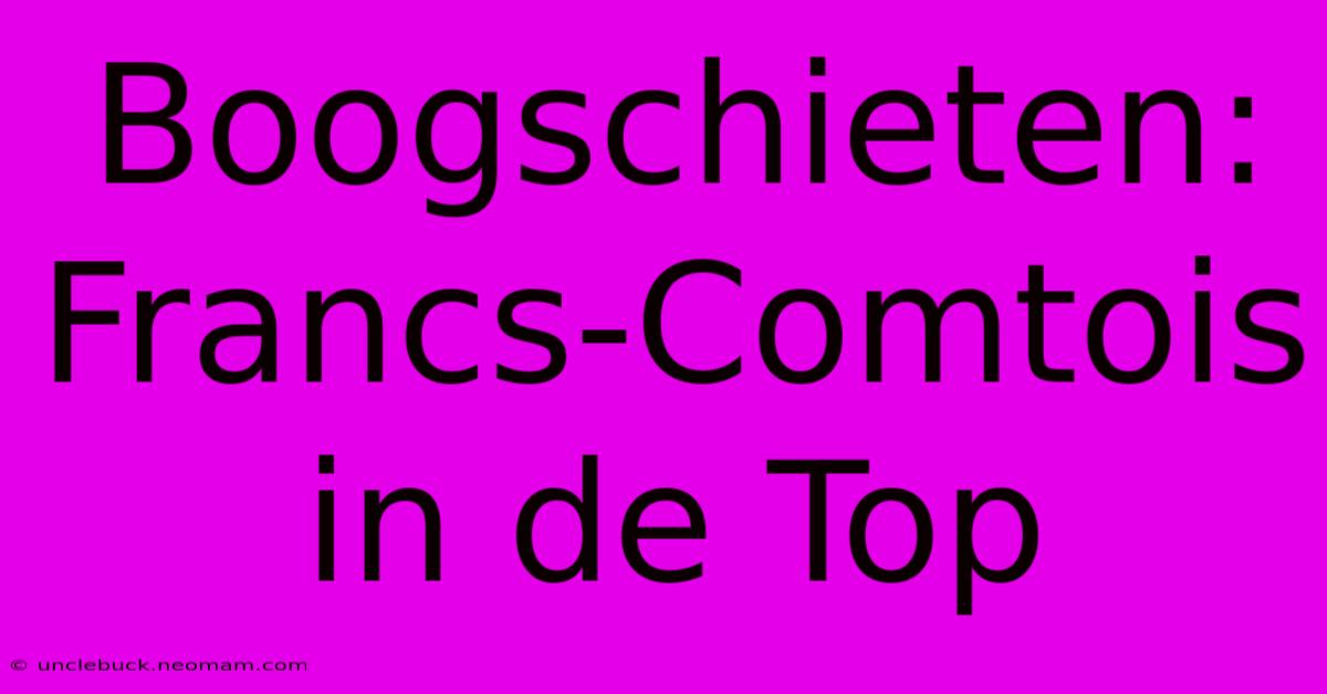 Boogschieten: Francs-Comtois In De Top