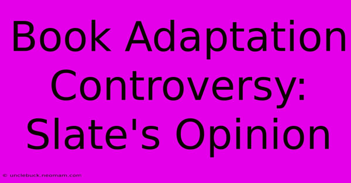 Book Adaptation Controversy: Slate's Opinion