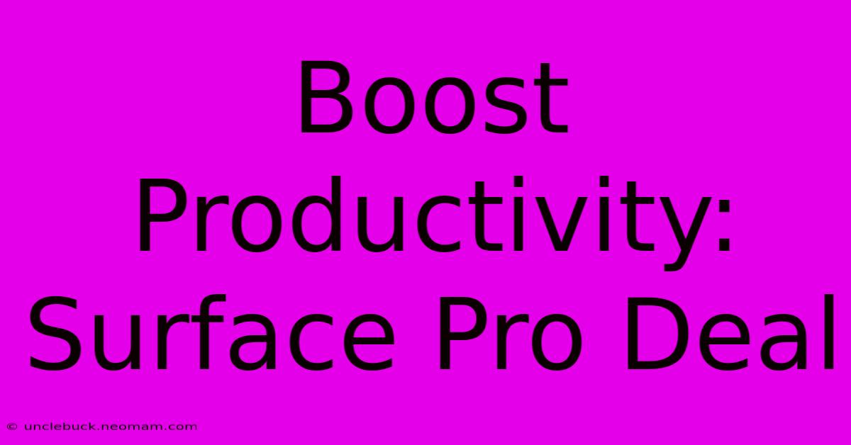 Boost Productivity: Surface Pro Deal