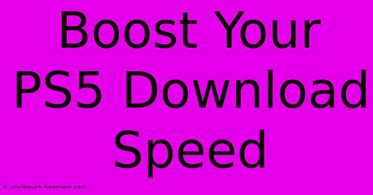 Boost Your PS5 Download Speed