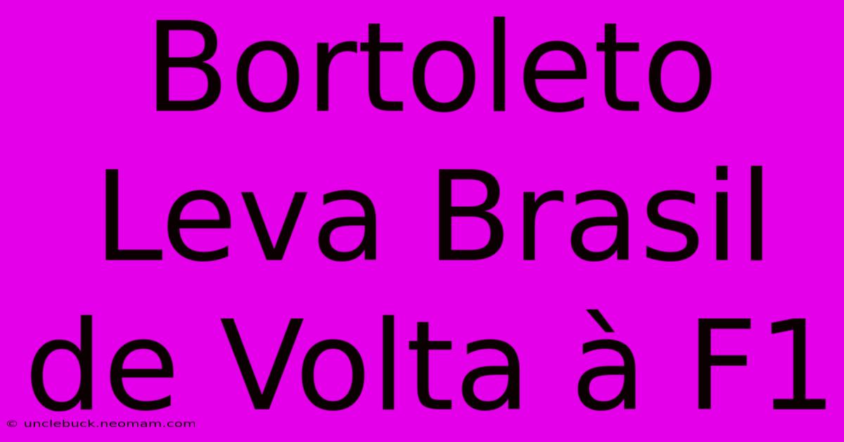 Bortoleto Leva Brasil De Volta À F1