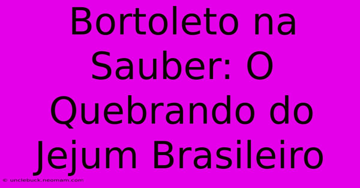 Bortoleto Na Sauber: O Quebrando Do Jejum Brasileiro 